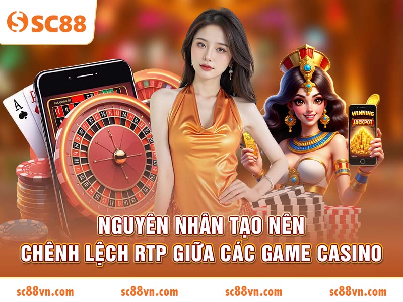 Nguyên nhân tạo nên chênh lệch RTP giữa các game casino