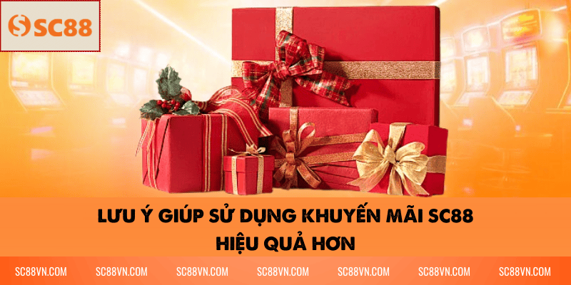 Lưu ý giúp sử dụng khuyến mãi SC88 hiệu quả hơn